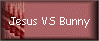 Jesus VS Bunny