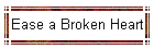 Ease a Broken Heart
