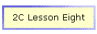 2C Lesson Eight