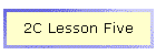 2C Lesson Five