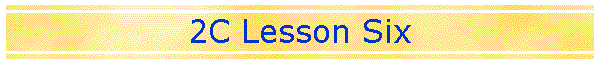 2C Lesson Six