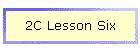 2C Lesson Six