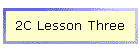 2C Lesson Three