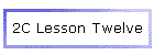 2C Lesson Twelve