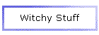 Witchy Stuff