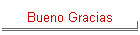 Bueno Gracias