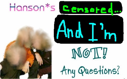 Hanson's censored, and I'm not