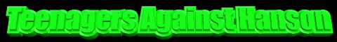 Welcome to Teenagers Against Hanson!