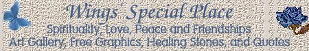 Wing's Special Place - Spirituality, Love, Peace, Friendships, Healing Stones, Quotes