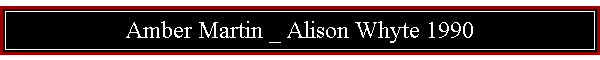 Amber Martin _ Alison Whyte 1990
