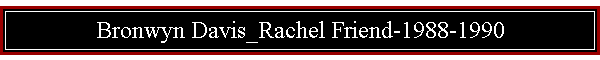 Bronwyn Davis_Rachel Friend-1988-1990