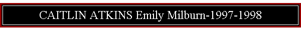 CAITLIN ATKINS Emily Milburn-1997-1998