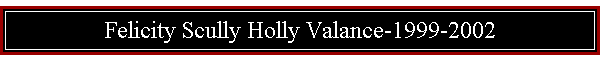 Felicity Scully Holly Valance-1999-2002