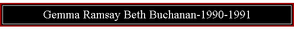 Gemma Ramsay Beth Buchanan-1990-1991