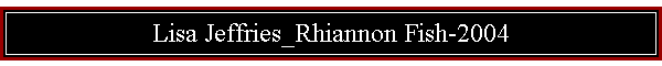 Lisa Jeffries_Rhiannon Fish-2004