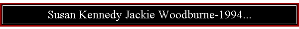 Susan Kennedy Jackie Woodburne-1994...