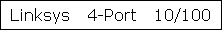 Text Box: Linksys 4-Port 10/100 