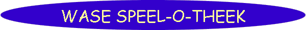 WASE SPEEL-O-THEEK