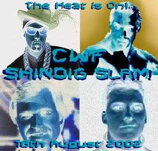 CWF Shindig Slam- 18th August 2002