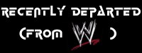 The Recently Departed (From WWE)