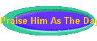 Praise Him As The Day Goes On