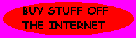 -Buy Stuff Off the Internet-