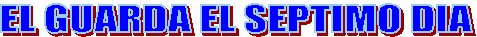EL GUARDA EL SEPTIMO DIA