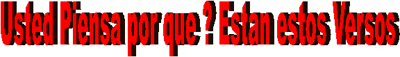 Usted Piensa por que ? Estan estos Versos