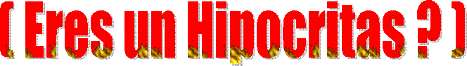 ( Eres un Hipocrita ? )