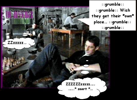 Richie: Zzzzzz..... Methos: ZZZZZ..... Mac: <grumbles> I wish they'd get their own place.....