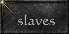 Slaves