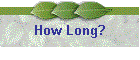How Long?