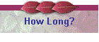 How Long?
