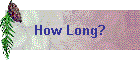 How Long?
