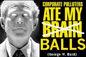Corporate Polluters Ate Pres. Bush's Balls